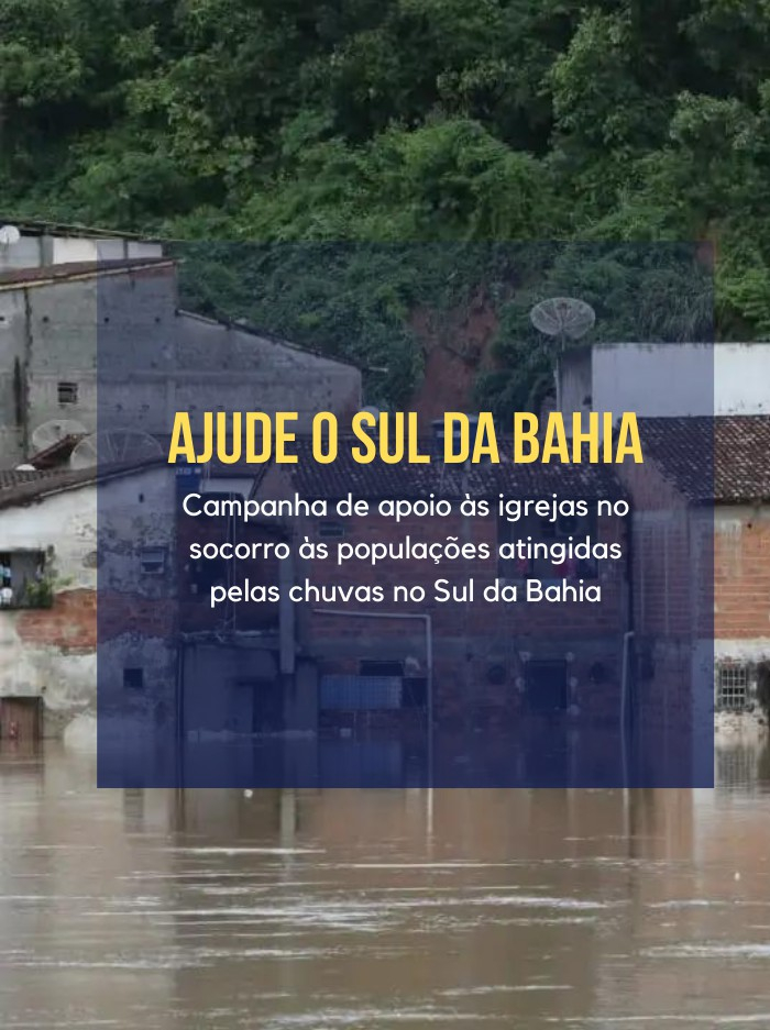 Campanha de apoio às igrejas no socorro às populações atingidas pelas chuvas no Sul da Bahia