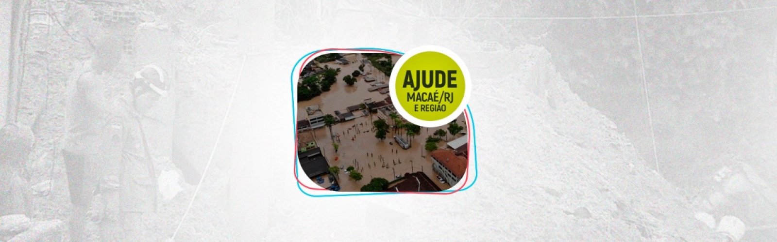 Campanha de Apoio às igrejas no socorro aos atingidos pelas fortes chuvas em Macaé, Conceição de Macabu e Carapebus